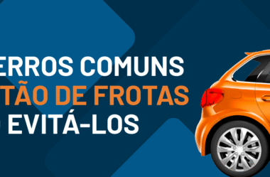 Cinco erros comuns em gestão de frotas e como evitá-los